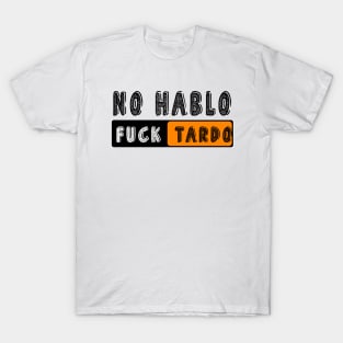 No Hablo Fucktardo: Newest funny quote saying "No Hablo Fucktardo" T-Shirt